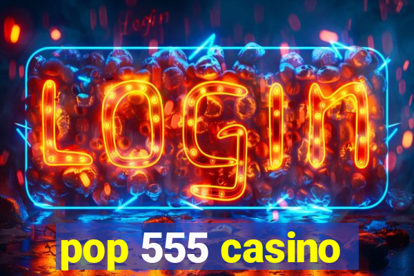 pop 555 casino